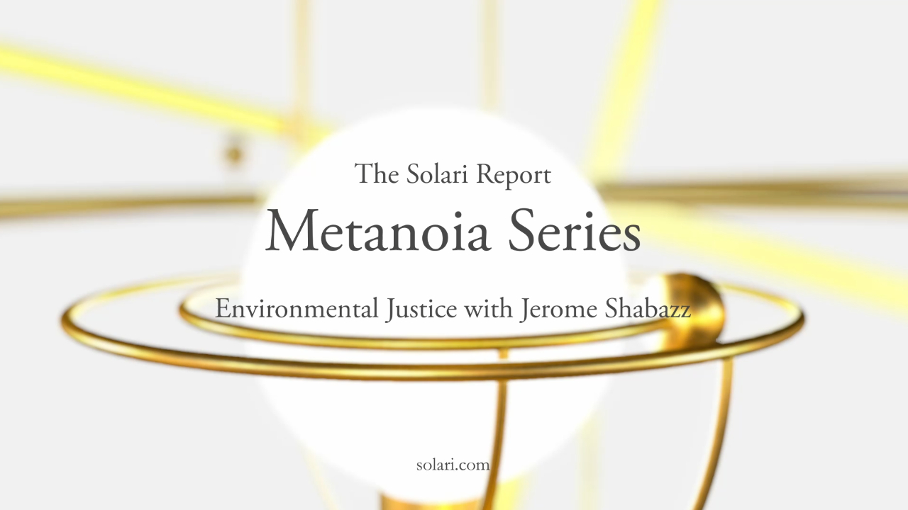 Special Report Metanoia Series: Environmental Justice with Jerome Shabazz