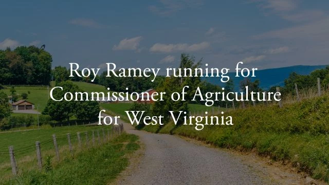 Roy Ramey Running for Commissioner of Agriculture for West Virginia