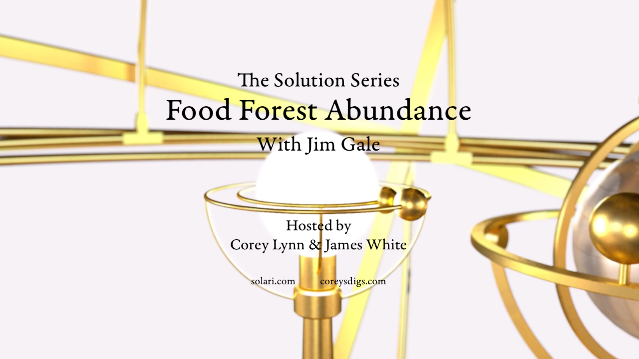 Solution Series: Food Forest Abundance with Jim Gale