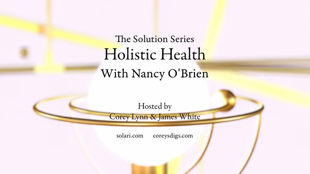 Solution Series: Holistic Health with Nancy OÃ¢â‚¬â„¢Brien