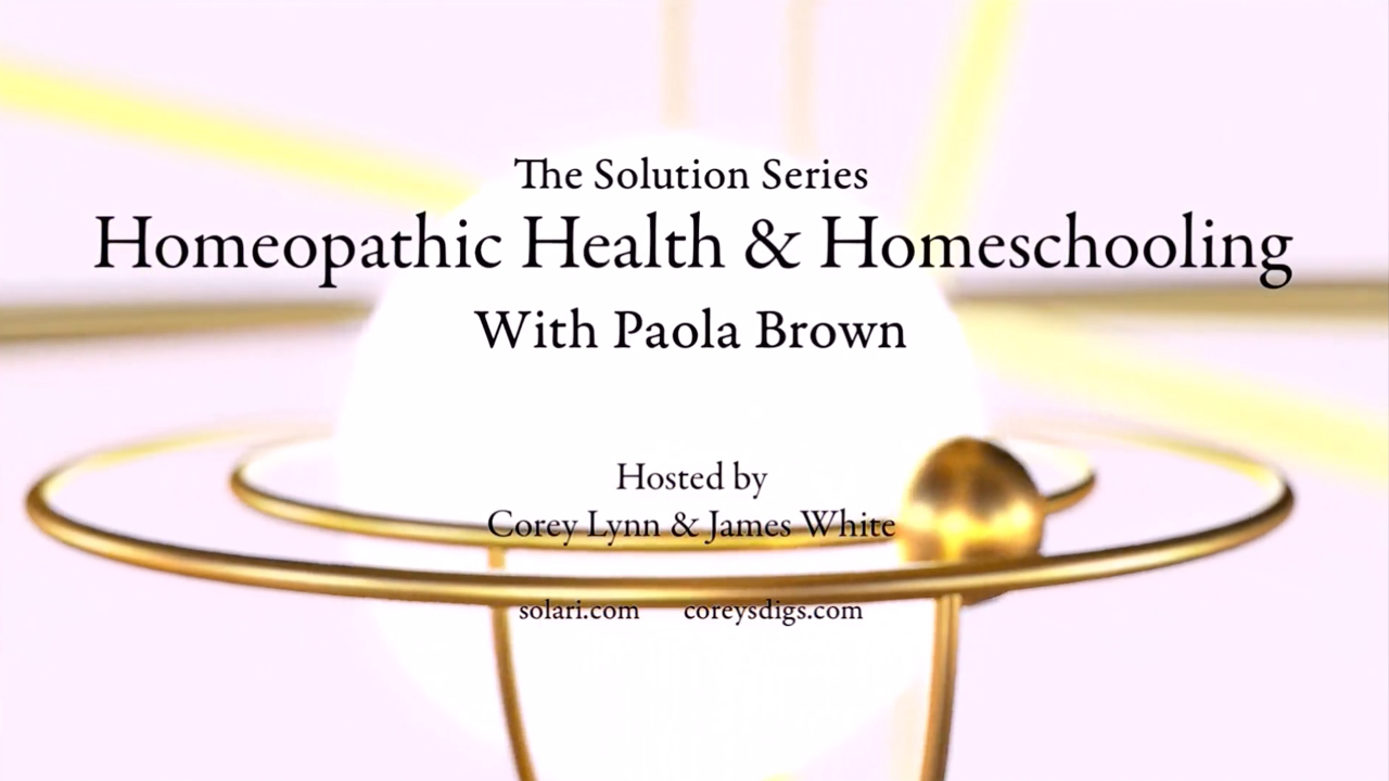 Solution Series: Homeopathic Health and Homeschooling with Paola Brown