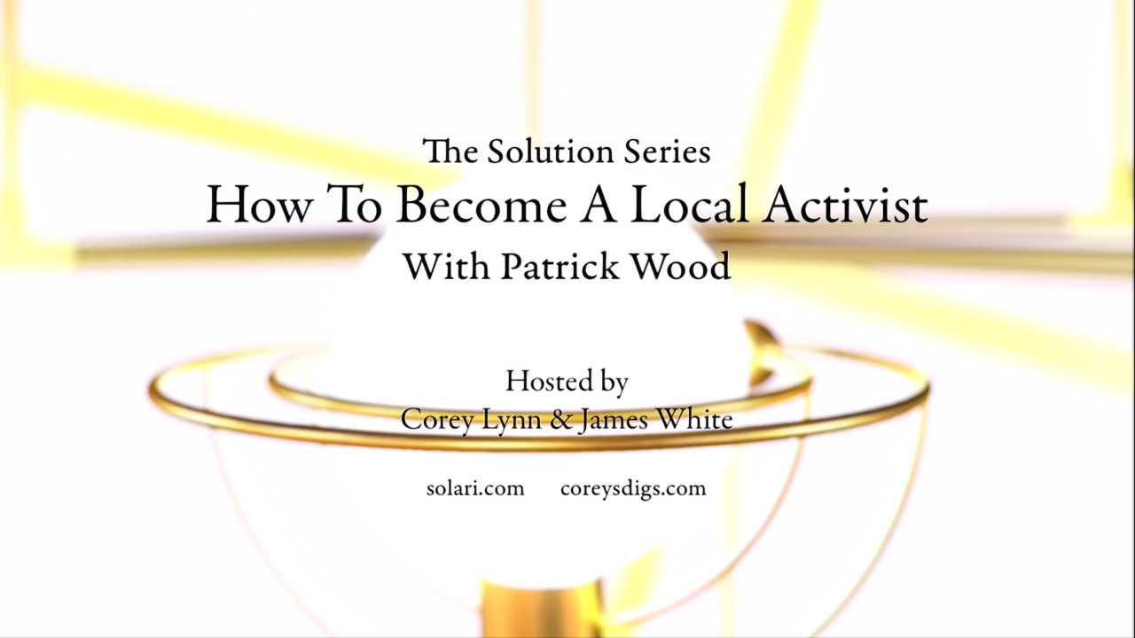 Solution Series: How to Become a Local Activist with Patrick Wood - Shorty